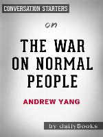 The War on Normal People--The Truth About America's Disappearing Jobs and Why Universal Basic Income Is Our Future​​​​​​​ by  Andrew Yang​​​​​​​ | Conversation Starters