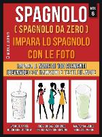 Spagnolo ( Spagnolo da zero ) Impara lo spagnolo con le foto (Vol 6)