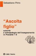 "Ascolta figlio" : autorità e antropologia dell'insegnamento in Proverbi 1-9