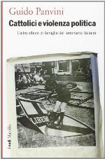 Cattolici e violenza politica : l'altro album di famiglia del terrorismo italiano