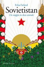 Sovietistan. Un viaggio in Asia centrale