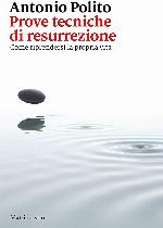 Prove tecniche di resurrezione. Come riprendersi la propria vita