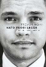 Nato fuori legge : storia di un'infanzia sudafricana : romanzo
