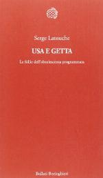 Usa e getta. Le follie dell'obsolescenza programmata