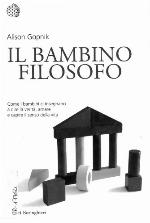 Il bambino filosofo : come i bambini ci insegnano a dire la verità, amare e capire il senso della vita