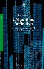 L’Algoritmo Definitivo. La macchina che impara da sola e il futuro del nostro mondo
