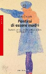 Pentirsi di essere madri: Storie di donne che tornerebbero indietro - Sociologia di un tabù