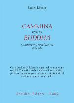 Cammina come un Buddha : consigli per le complicazioni della vita