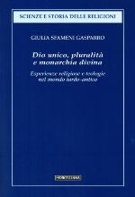 Dio unico, pluralità e monarchia divina : esperienze religiose e teologie nel mondo tardo-antico