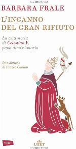 L'inganno del gran rifiuto: La vera storia di Celestino V (Italian Edition)