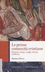 Le prime comunità cristiane : persone, tempi, luoghi, forme, credenze