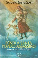 Povera santa, povero assassino. La vera storia di Maria Goretti