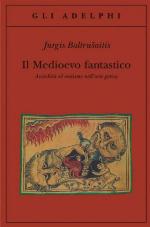Il Medioevo fantastico. Antichità ed esotismi nell'arte gotica