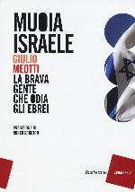 Muoia Israele. La brava gente che odia gli ebrei