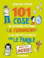 101 cose da scrivere per fare il fenomeno e lasciare tutti di stucco con le parole anche alle medie