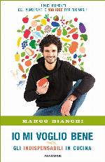 Io mi voglio bene : gli indispensabili in cucina : i miei alimenti del benessere e 300 idee per cucinarli