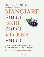 Mangiare sano, bere sano, vivere sano : la guida all'alimentazione della Harvard Medical School