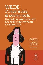 L'importanza di chiamarsi Ernesto - Il ventaglio di Lady Windermere - Una donna senza importanza - Un marito ideale