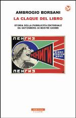 La claque del libro. Storia della pubblicità editoriale da Gutenberg ai nostri giorni