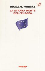 La strana morte dell'Europa. Immigrazione, identit&agrave;, Islam