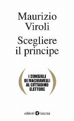 Scegliere il principe. I consigli di Machiavelli al cittadino elettore