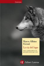 La via del lupo. Nella natura selvaggia dall'Appennino alle Alpi