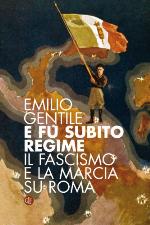 E fu subito regime. Il fascismo e la marcia su Roma