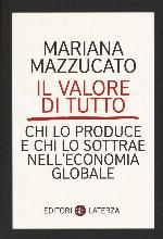 Il valore di tutto. Chi lo produce e chi lo sottrae nell'economia globale