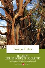 Il libro delle foreste scolpite : in viaggio tra gli alberi a duemila metri