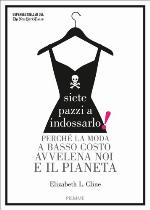 Siete pazzi a indossarlo: perché la moda a basso costo avvelena noi e il pianeta