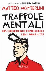 Trappole mentali : come difendersi dalle proprie illusioni e dagli inganni altrui