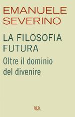 La filosofia futura : Oltre il dominio del divenire