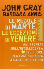 Le regole di Marte, le eccezioni di Venere : i segreti dell'intelligenza del cuore per fare squadra a casa e al lavoro