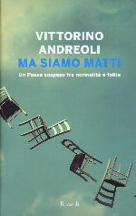Ma siamo matti : un paese sospeso fra normalità e follia