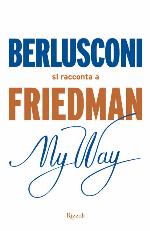 My Way. Berlusconi si racconta a Friedman