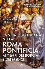 La vita quotidiana nella Roma pontificia ai tempi dei Borgia e dei Medici