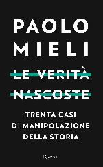 Le verita nascoste : trenta casi di manipolazione della storia