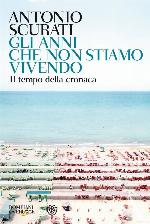 Gli anni che non stiamo vivendo : il tempo della cronaca