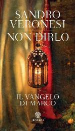Non dirlo a nessuno : il Vangelo di Marco