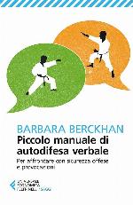 Piccolo manuale di autodifesa verbale : per affrontare con sicurezza offese e provocazioni