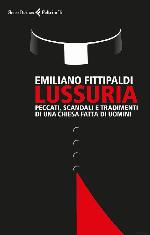Lussuria : peccati, scandali e tradimenti di una chiesa fatta di uomini