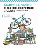 Il tao del disordinato : perché l'ordine non dà la felicità e il disordine sì