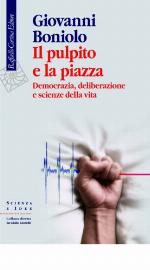 Il pulpito e la piazza. Democrazia, deliberazione e scienze della vita