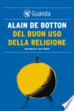 Del buon uso della religione. Una guida per i non credenti