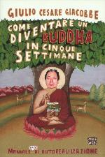 Come diventare un Buddha in cinque settimane: Manuale serio di autorealizzazione