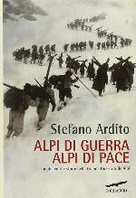 Alpi di guerra, Alpi di pace. Luoghi, volti e storie della grande guerra sulle Alpi