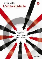 L'inevitabile : le tendenze tecnologiche che rivoluzioneranno il nostro futuro