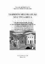 Tradizioni mitiche locali nell'epica greca : Convegno internazionale di studi in onore di Antonio Martina per i suoi 75 anni : Roma, 22-23 ottobre 2009