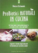 Probiotici naturali in cucina. Kefir, Kombucha, kimchi, verdure fermentate, pasta madre, farine di cereali germogliati