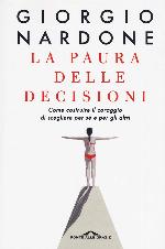 La paura delle decisioni. Come costruire il coraggio di scegliere per s&eacute; e per gli altri
